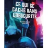 Ce qui se cache dans l'Obscurité