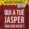 Dossiers Criminels Pocket - Qui a tué Jasper Van Der Meer ?