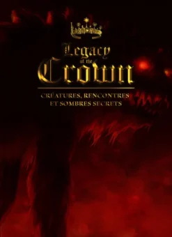 Legacy of the Crown - Créatures, rencontres et sombres secrets