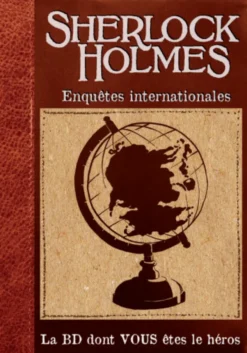 Sherlock Holmes - La BD dont vous êtes le Héros : Enquêtes Internationales (Livre 6)