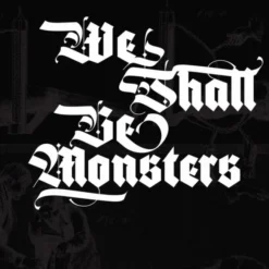 We Shall be Monsters